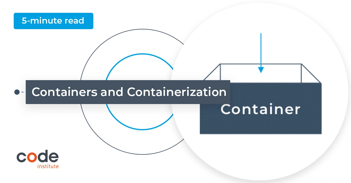 What Are Containers And Containerization In DevOps Code Institute Global