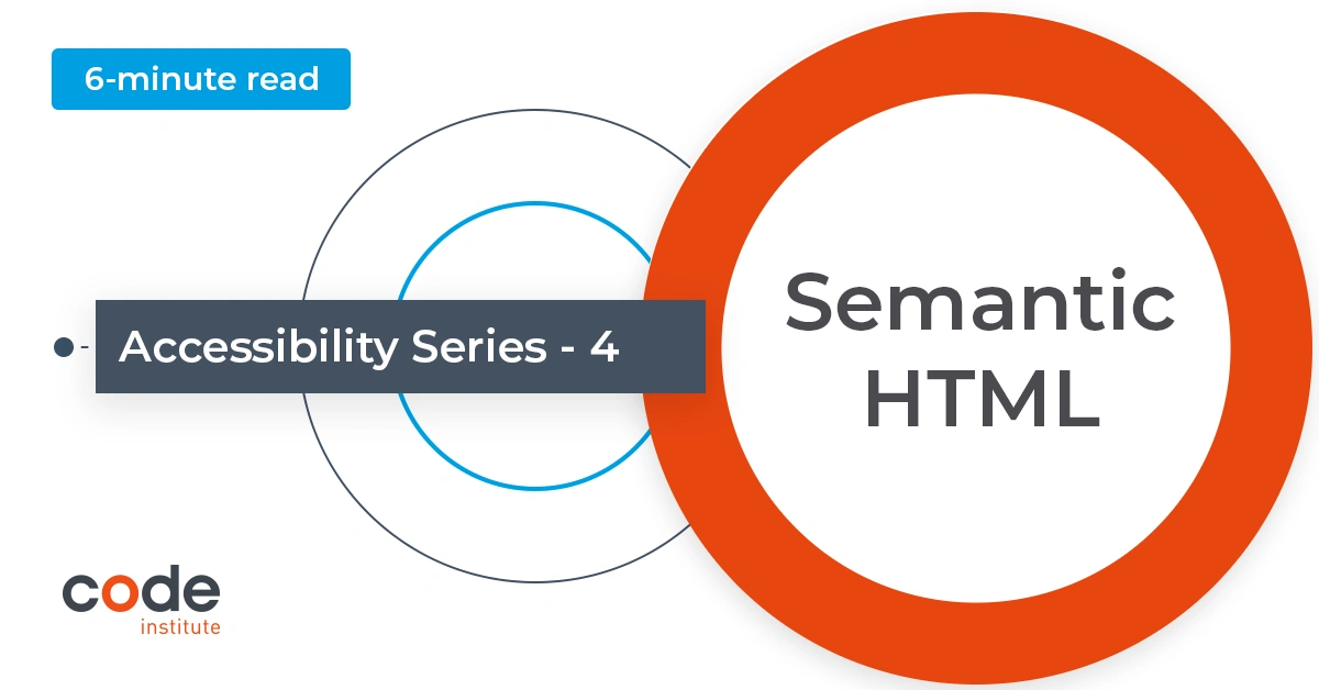Semantic HTML: A11y Series - 4 - Code Institute Global