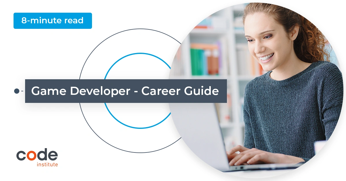 Game Developer: A Career Guide - Code Institute Global